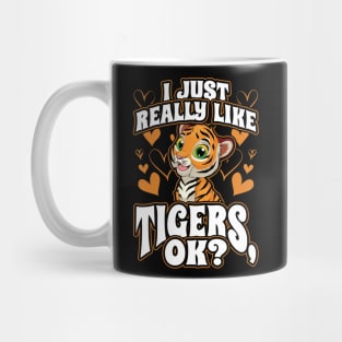 I Just Really Like Tigers OK Big Cats Mug